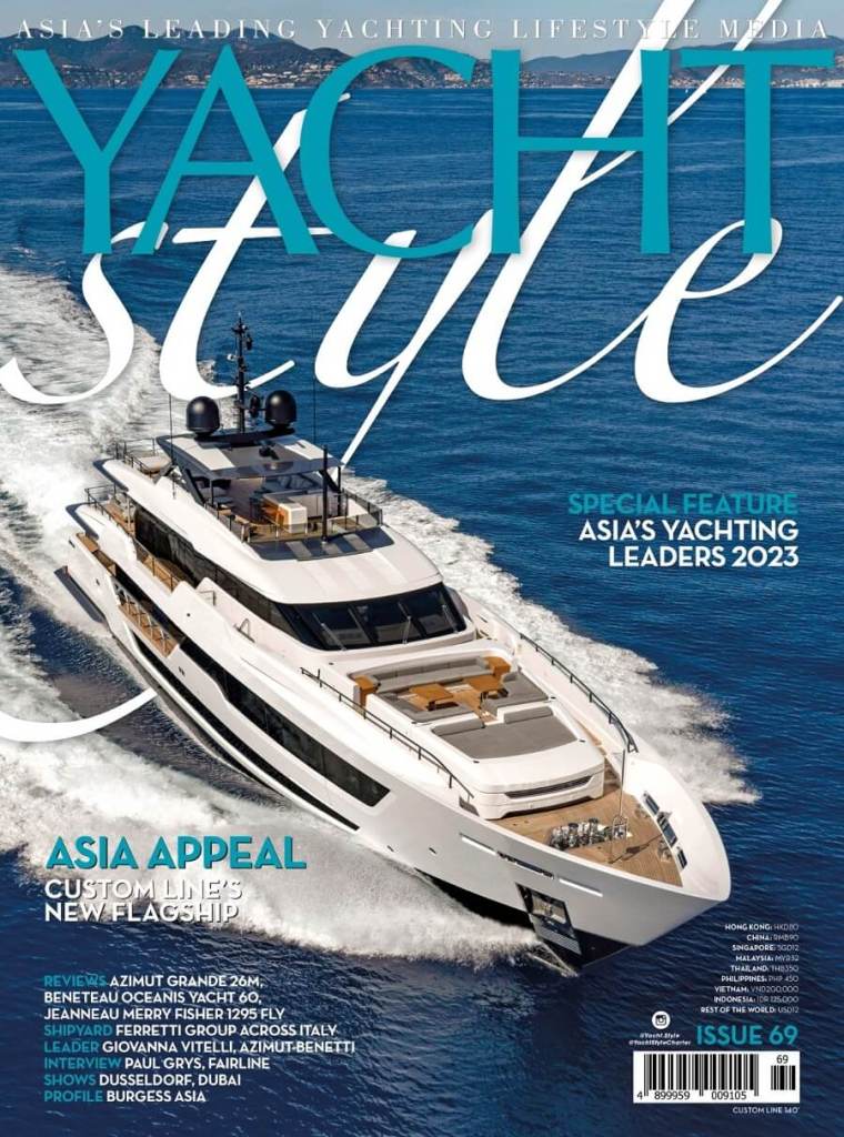 YACHT STYLE, Issue 69, Asia’s Yachting Leaders, Ferretti Group, Custom Line, 140’, Azimut, Grande 26M, Beneteau, Oceanis Yacht 60, Jeanneau, Merry Fisher 1295 Fly, Giovanna Vitelli, Azimut-Benetti, Fairline, Burgess, Paul Grys, OceanR, Windie Tsoi, Lies Sol, Robert Van Tol, Water Revolution Foundation, Northrop & Johnson, Seakeepers Asia