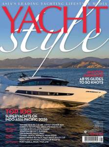 Yacht Style, Issue 86, Top 100 Superyachts of Indo-Asia-Pacific 2026, Jonathan Beckett, Burgess, Erwin Bamps, Gulf Craft Group, Fraser, Camper & Nicholsons, AB Yachts, AB 95, Van der Valk, Lalabe, Azimut, Grande 30M, Ferretti Yachts, 940, Absolute, Navetta 62, Cannes Yachting Festival, Genoa International Boat Show, Monaco Yacht Show, Lantau Yacht Club Boat Show - Festa Nautica, Rolex SailGP, Maxi Yacht Rolex Cup, Rolex Middle Sea Race, Phuket King’s Cup Regatta, Thailand, Port Takola Yacht Marina & Boatyard, Krabi, Yousuf Al Hashimi, Phoenix Yacht Management, Su Lin Cheah, ICOMIA, Suzy Rayment, Asia-Pacific Superyacht Association, APSA